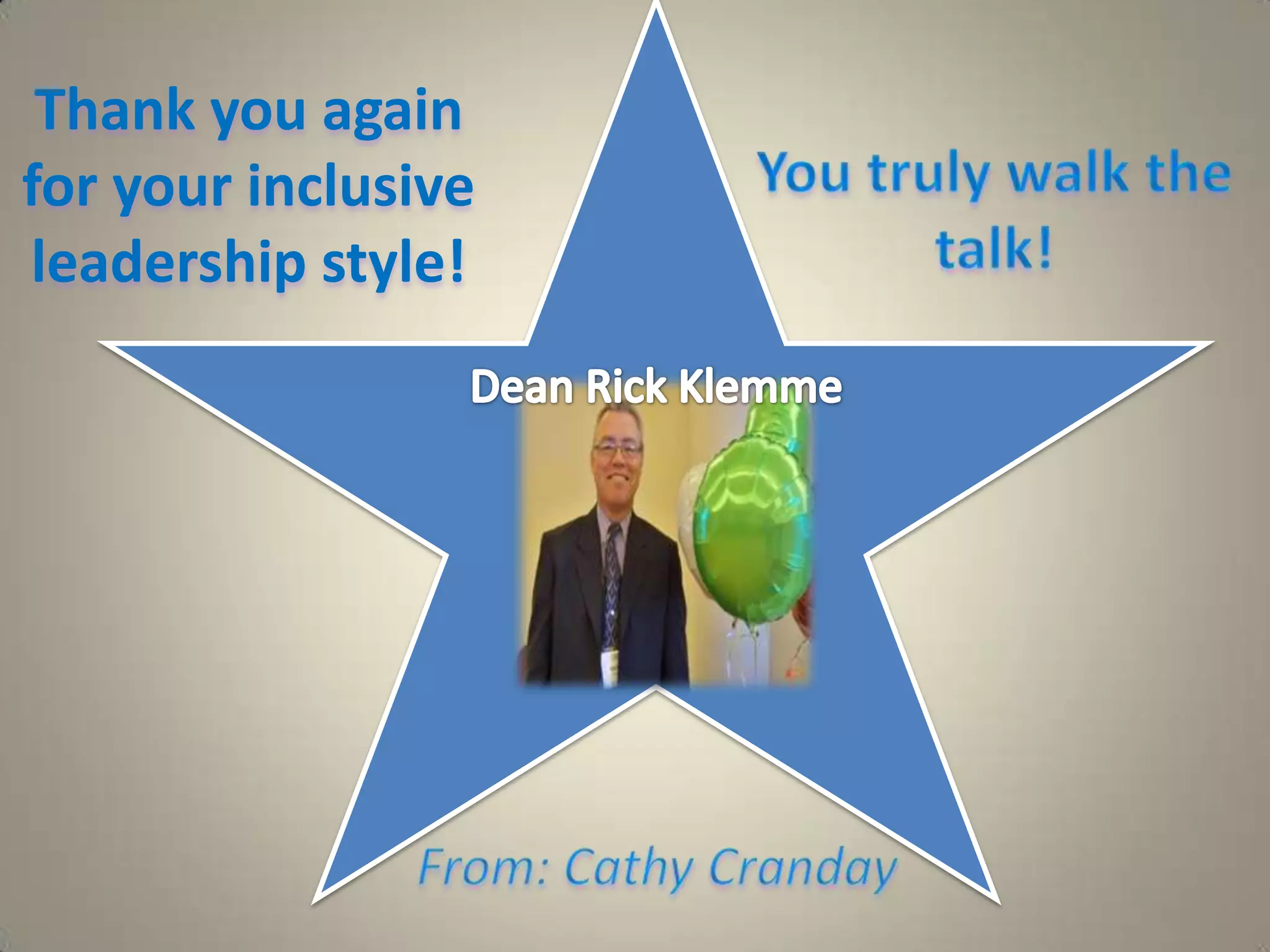 Thank you again for your inclusive leadership style!  You truly walk the talk!Dean Rick KlemmeFrom: Cathy Cranday