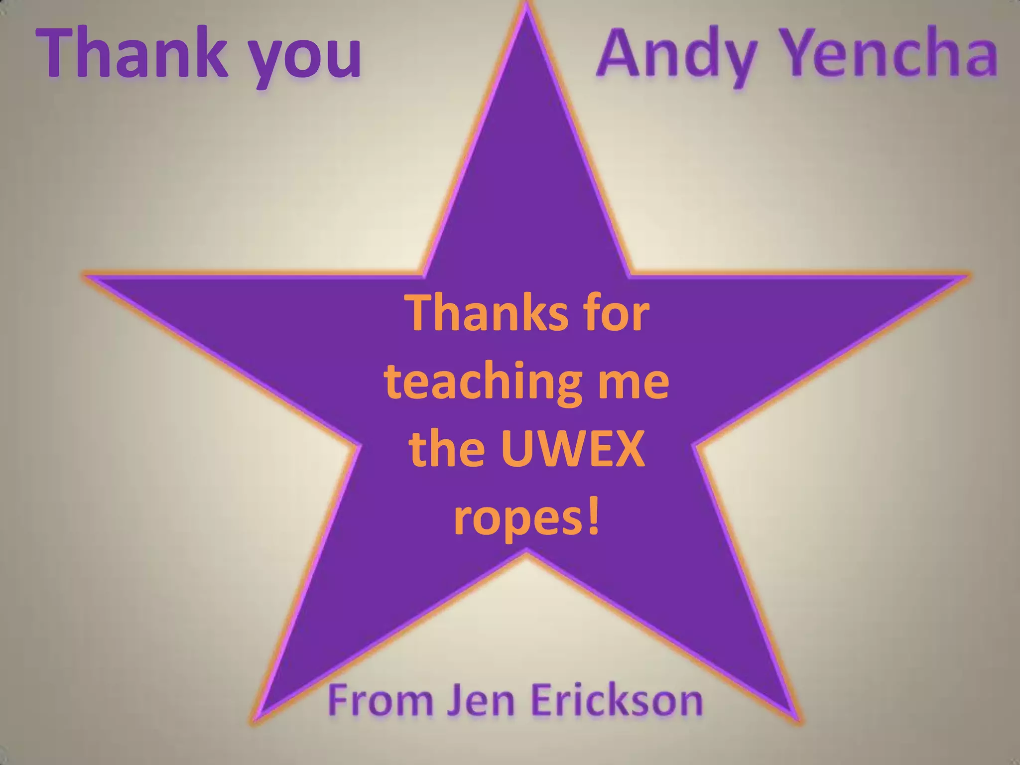 ThankyouAndyYenchaThanks for teaching me the UWEX ropes!FromJenErickson