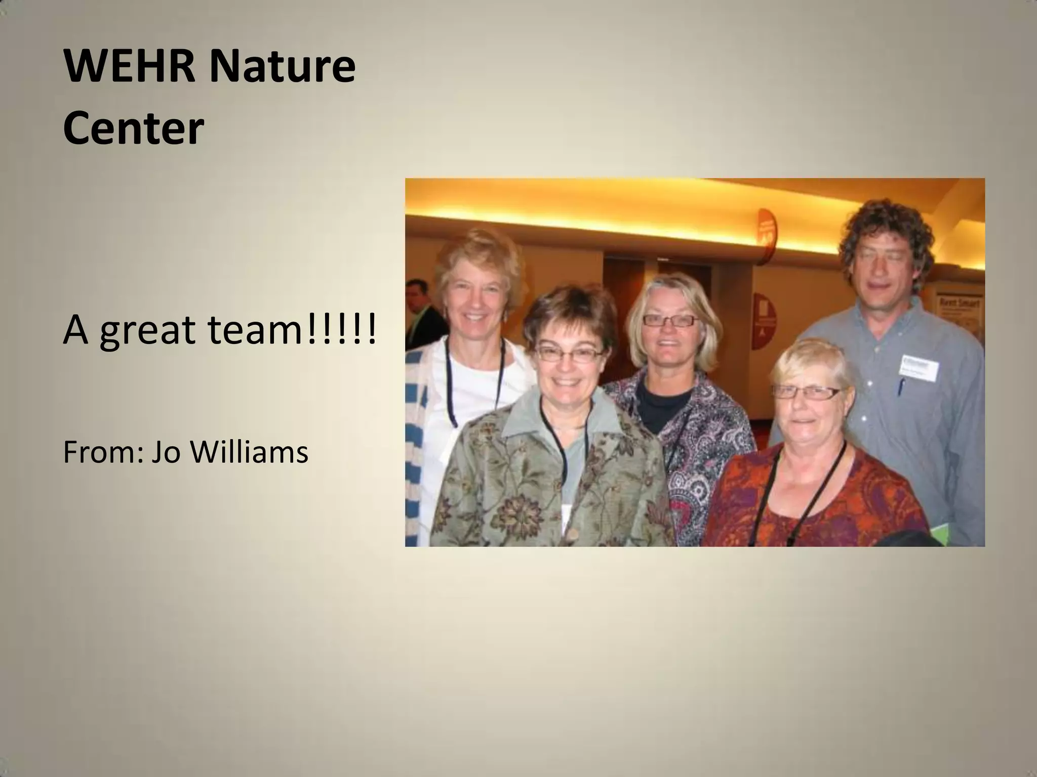 WEHR Nature CenterA great team!!!!!From: Jo Williams