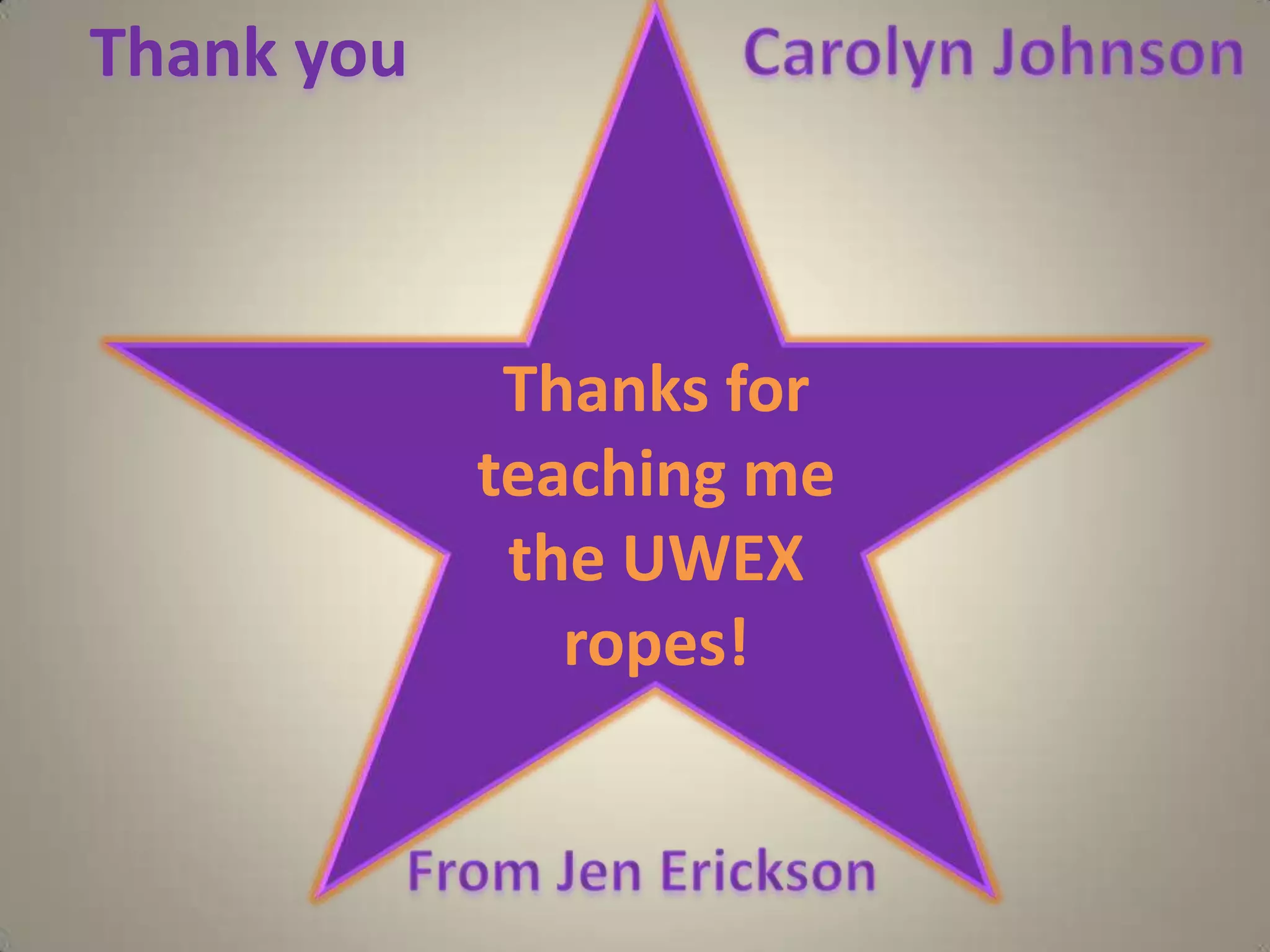 ThankyouCarolynJohnsonThanks for teaching me the UWEX ropes!FromJenErickson