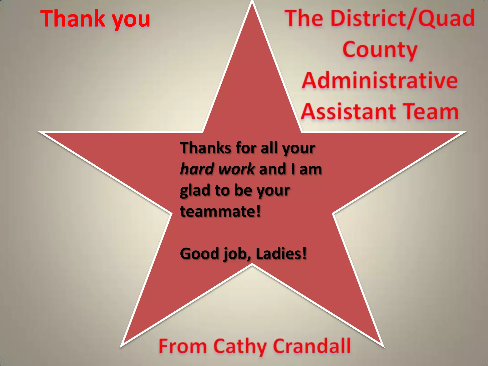 Thank you   The District/Quad County Administrative Assistant TeamThanks for all your hard work and I am glad to be your teammate!Good job, Ladies!From Cathy Crandall