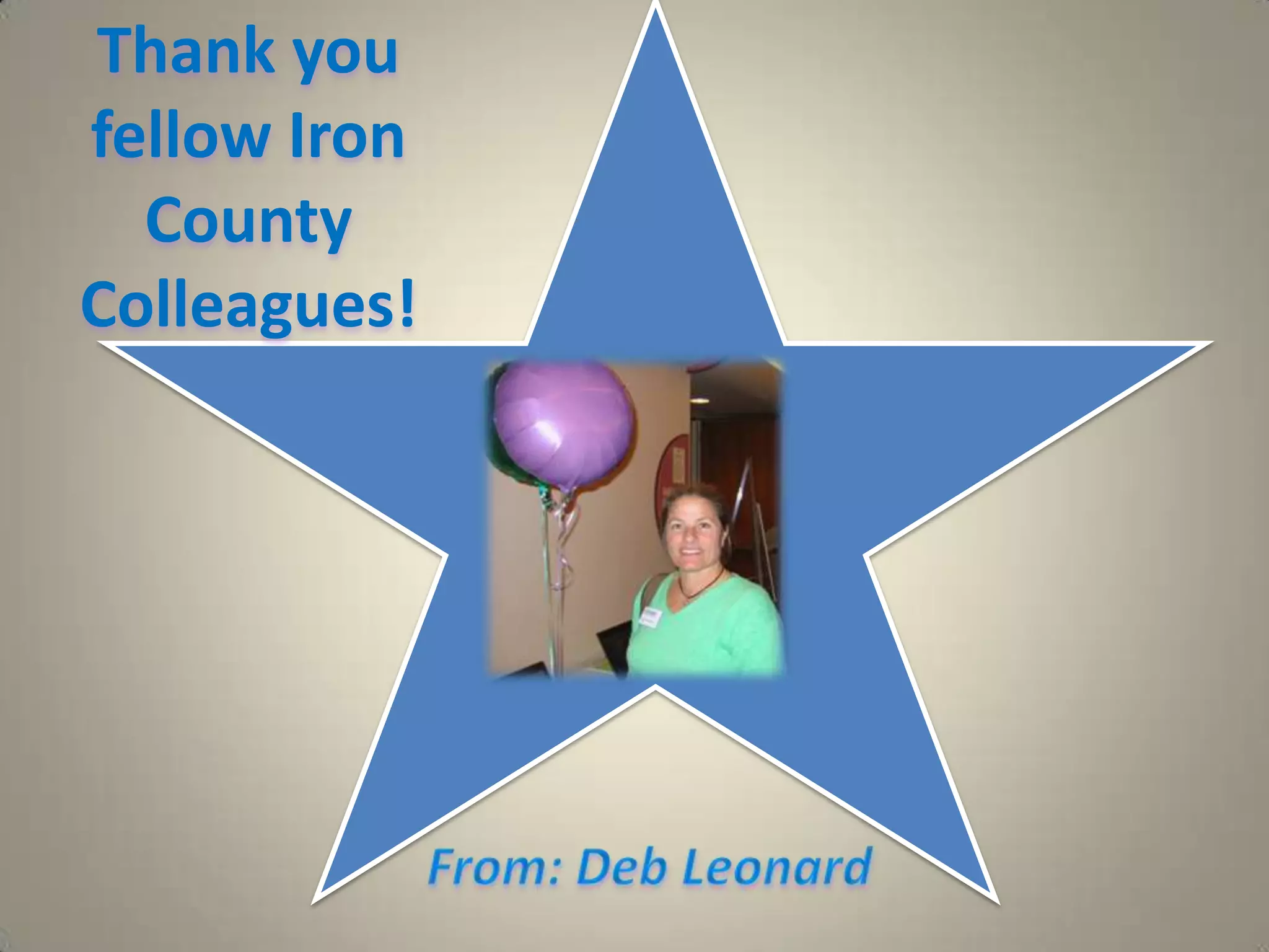 Thank you fellow Iron County Colleagues!  From: Deb Leonard