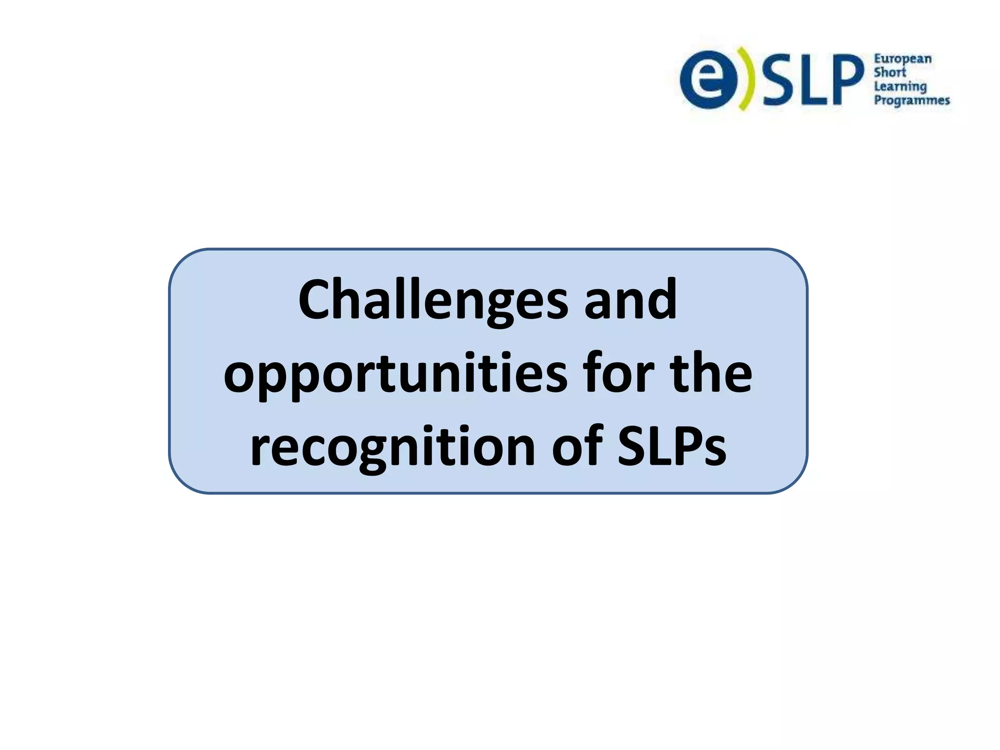 Challenges and
opportunities for the
recognition of SLPs
 