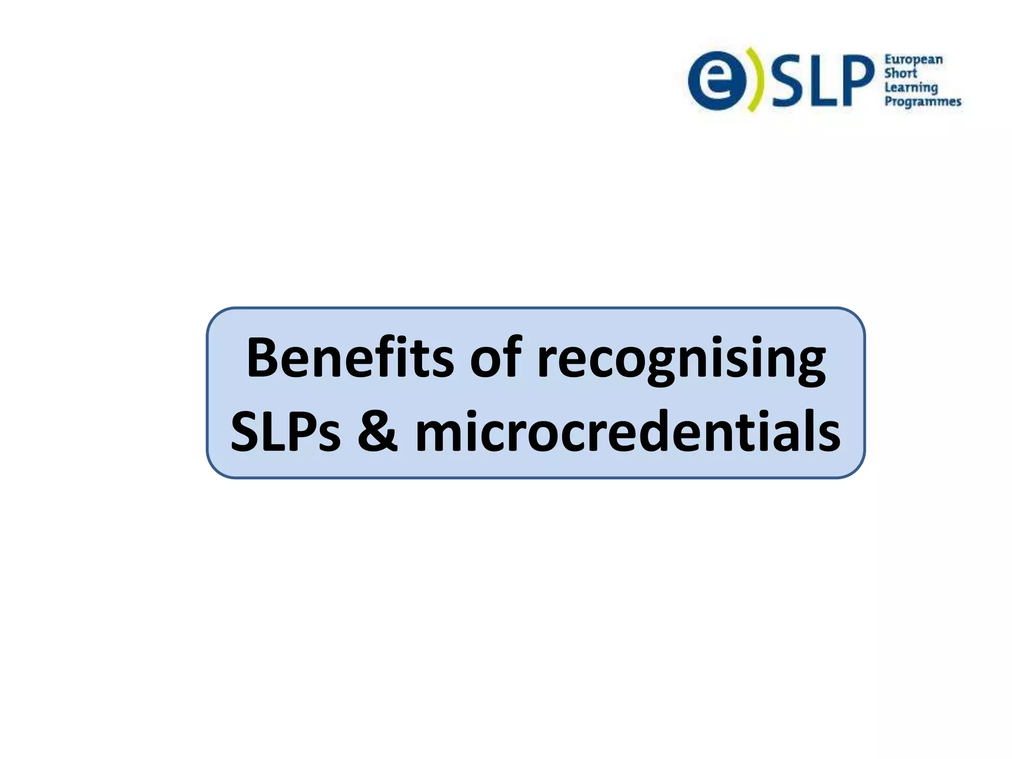 Benefits of recognising
SLPs & microcredentials
 