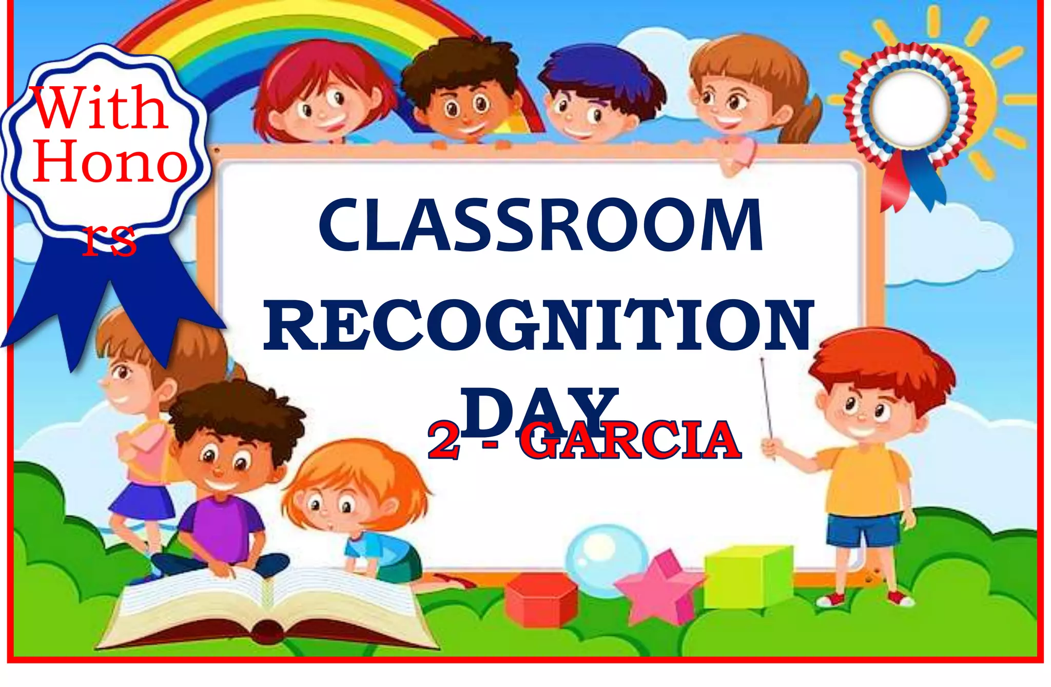 RECOGNITION
DAY
CLASSROOM
Hono
rs
With