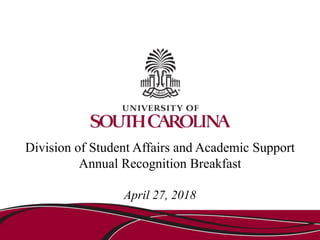 Division of Student Affairs and Academic Support
Annual Recognition Breakfast
April 27, 2018
 