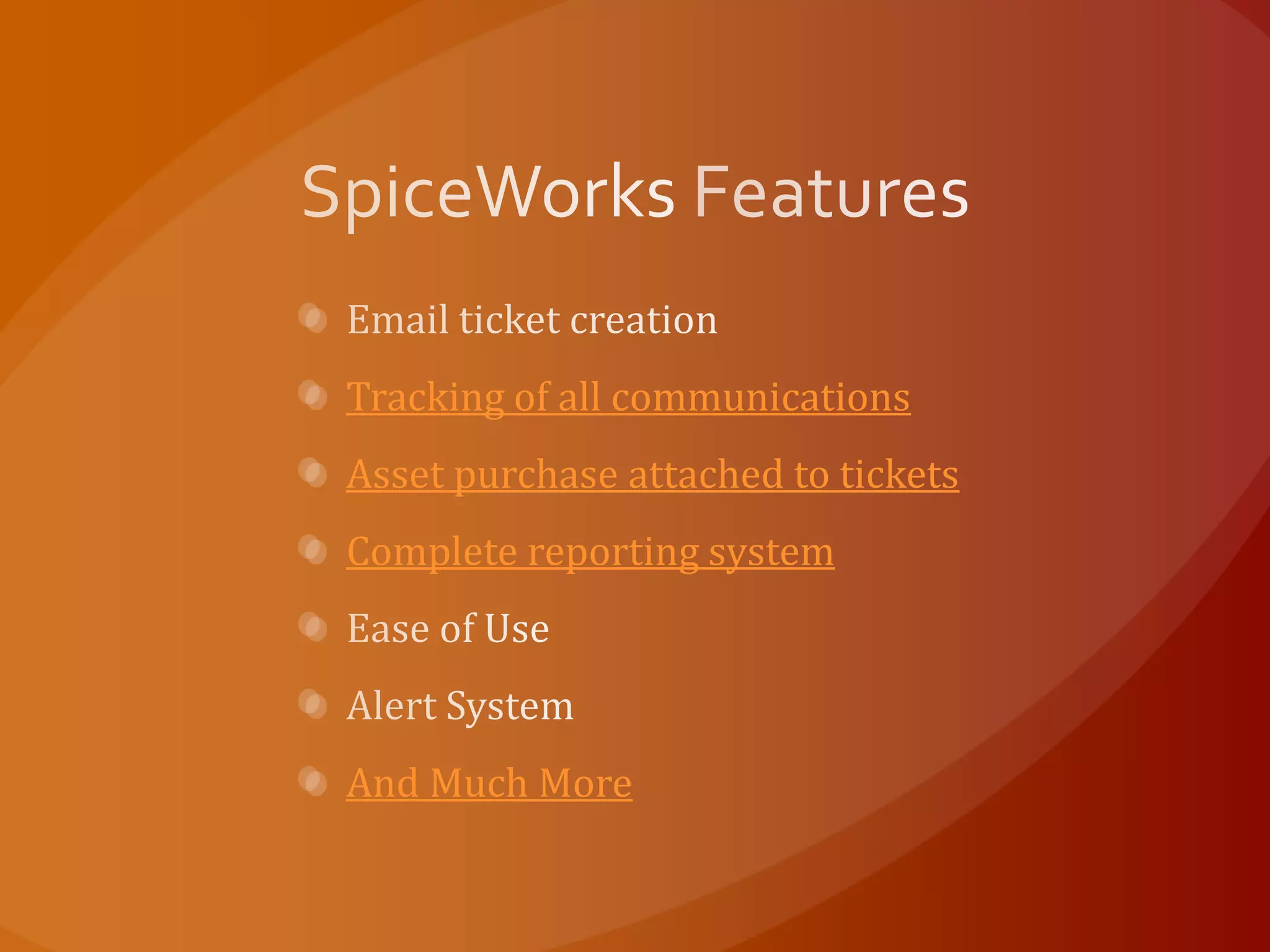 Tracking of all communications
Asset purchase attached to tickets
Complete reporting system
And Much More
