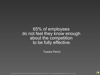 65% of employees  do not feel they know enough  about the competition  to be fully effective. Towers Perrin 