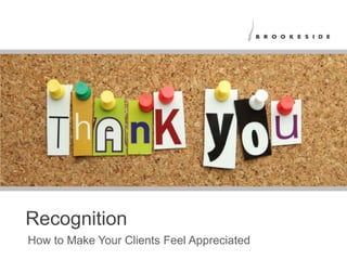 Recognition
How to Make Your Clients Feel Appreciated
 