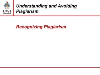 Understanding and Avoiding
Plagiarism
Recognizing Plagiarism
 