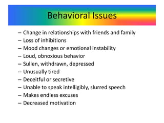 Health IssuesNosebleedsRunny noseSores, spots around mouthQueasy, nauseousSeizures VomitingWetting lips or excessive thirst (cotton mouth)Sudden or dramatic weight loss or gainSweatinessDepressionSkin abrasions/injuries