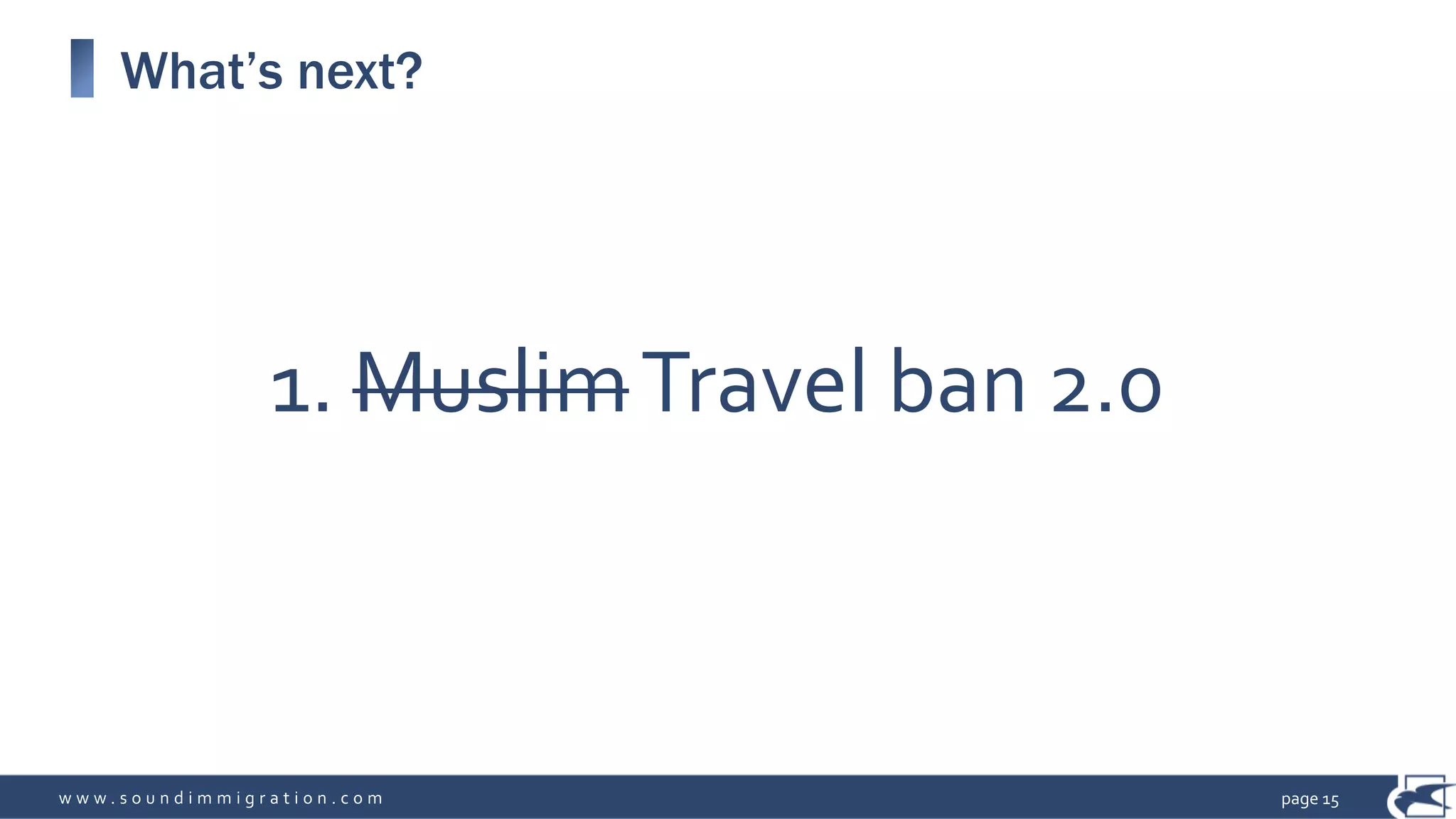 w w w . s o u n d i m m i g r a t i o n . c o m
What’s next?
page 15
1. MuslimTravel ban 2.0
 