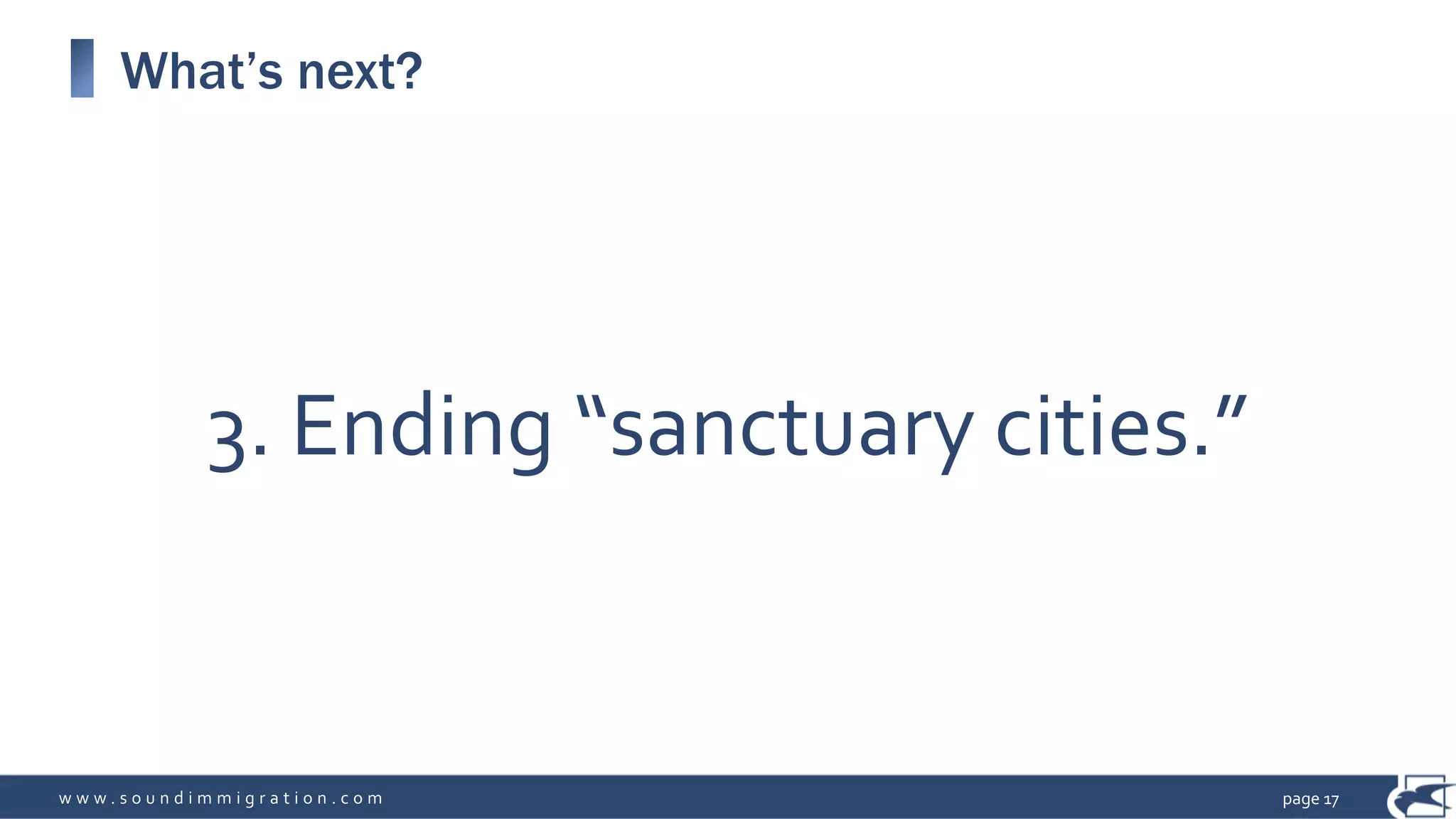 w w w . s o u n d i m m i g r a t i o n . c o m
What’s next?
page 17
3. Ending “sanctuary cities.”
 