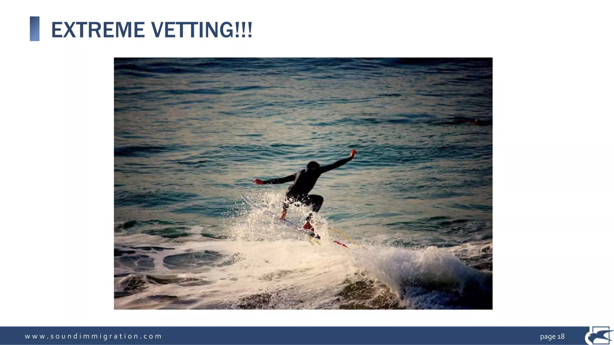 w w w . s o u n d i m m i g r a t i o n . c o m
EXTREME VETTING!!!
page 18
4. “Extreme vetting.”
 