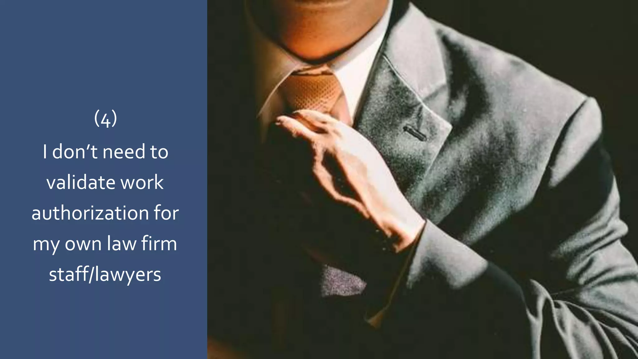 (4)
I don’t need to
validate work
authorization for
my own law firm
staff/lawyers
 