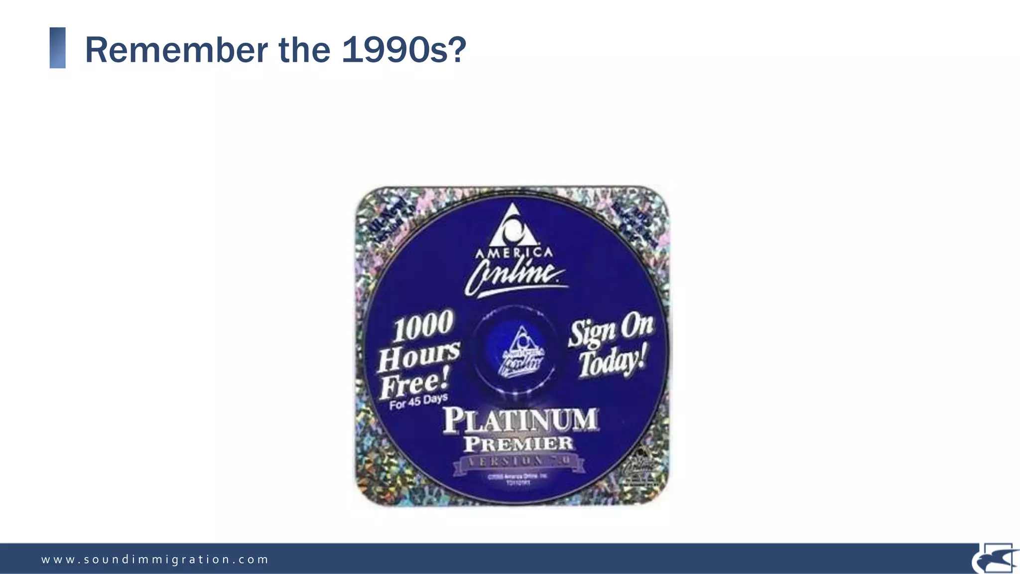 w w w . s o u n d i m m i g r a t i o n . c o m
Remember the 1990s?
 