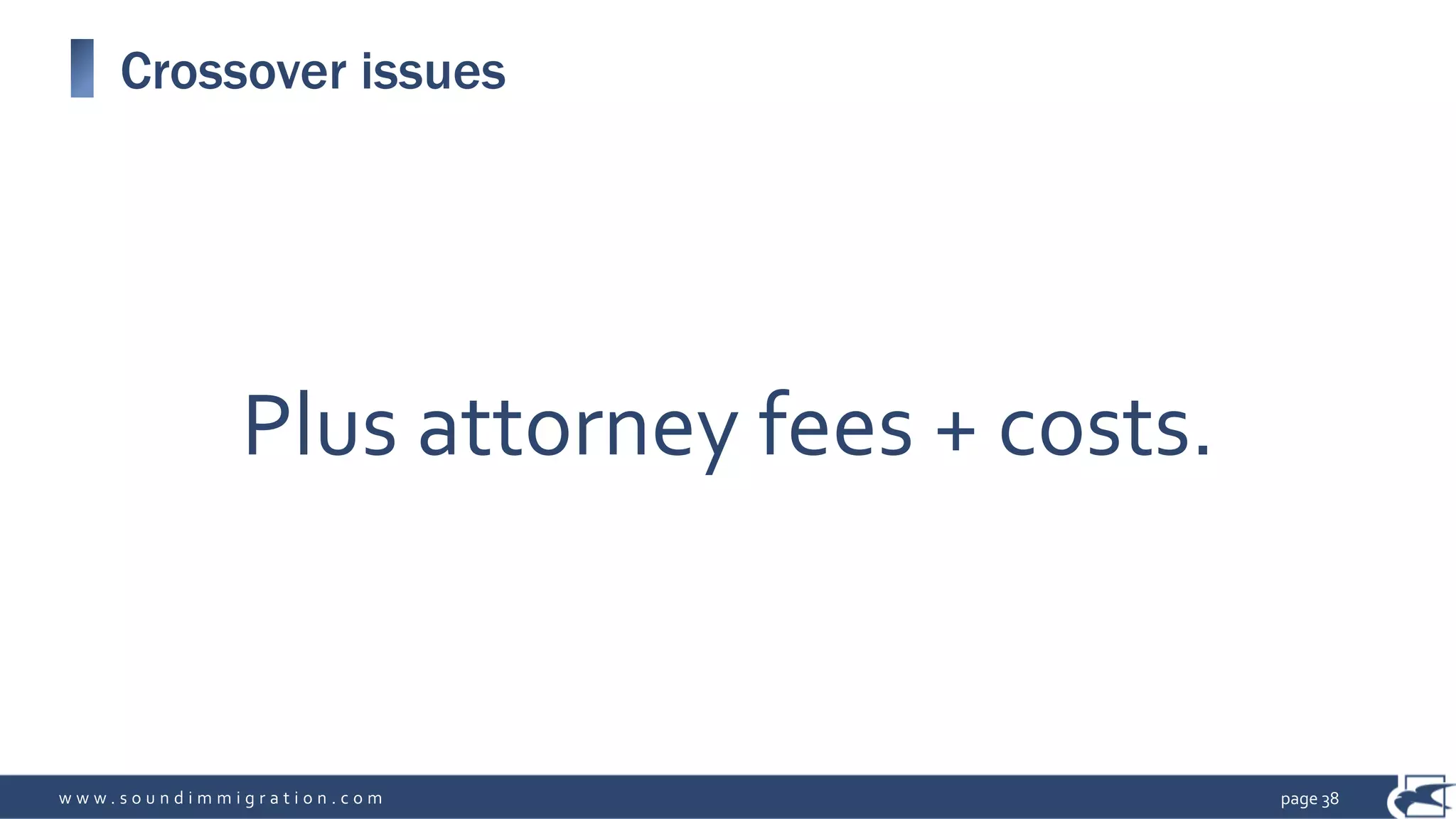 w w w . s o u n d i m m i g r a t i o n . c o m
Crossover issues
page 38
Plus attorney fees + costs.
 