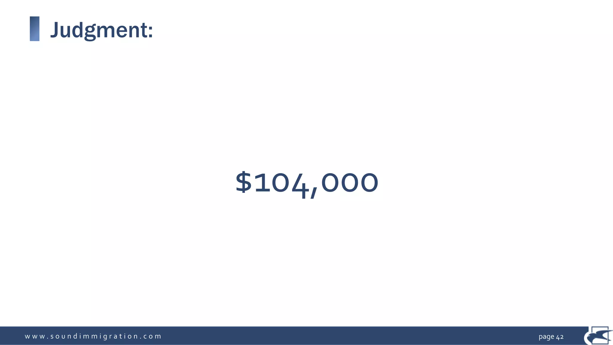 w w w . s o u n d i m m i g r a t i o n . c o m
Judgment:
page 42
$104,000
 