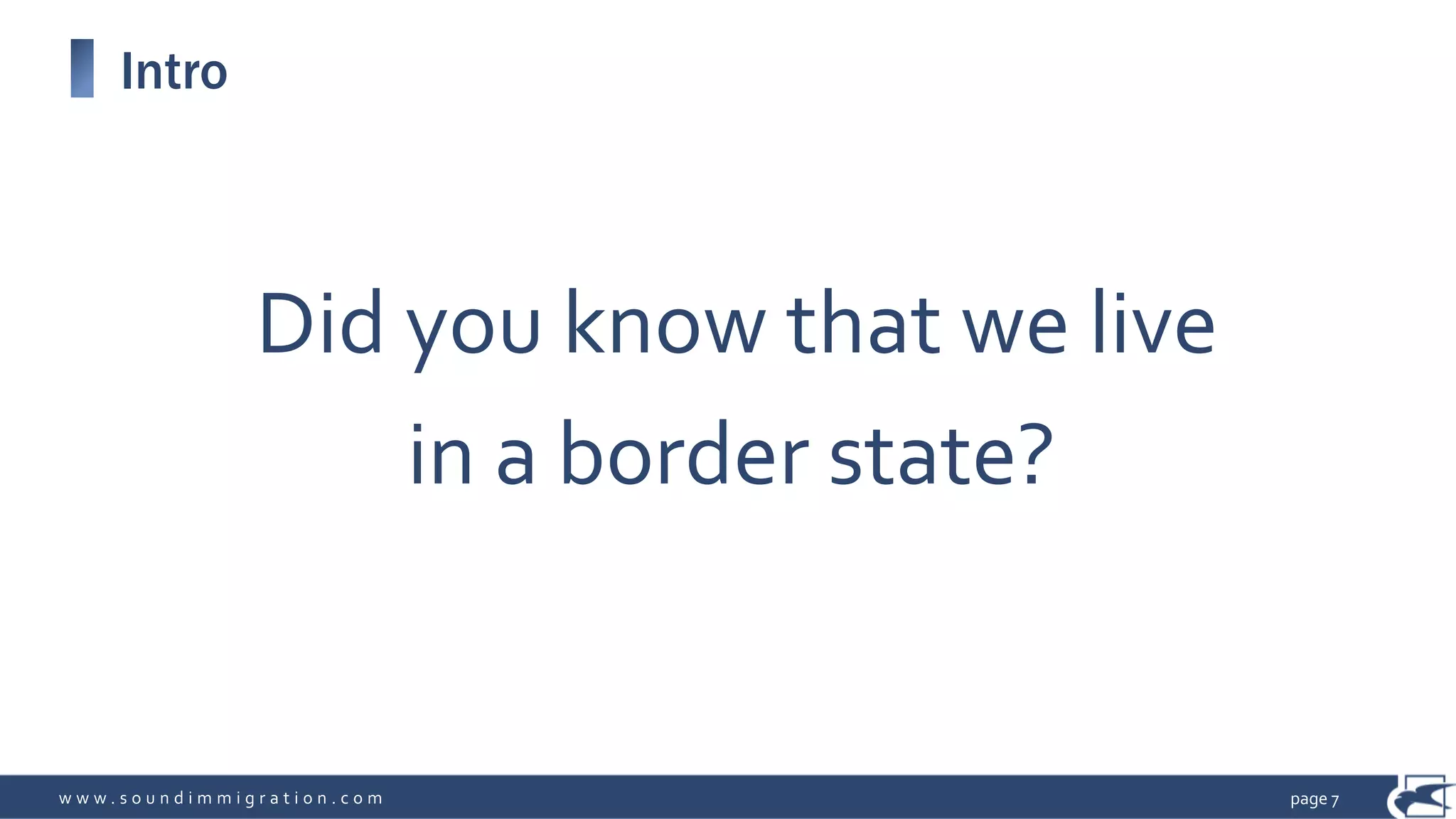 w w w . s o u n d i m m i g r a t i o n . c o m
Intro
page 7
Did you know that we live
in a border state?
 