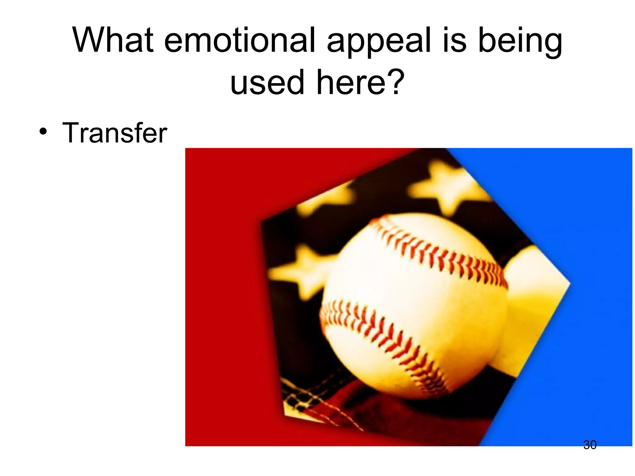 What emotional appeal is being
          used here?
• Transfer




                                   30
 