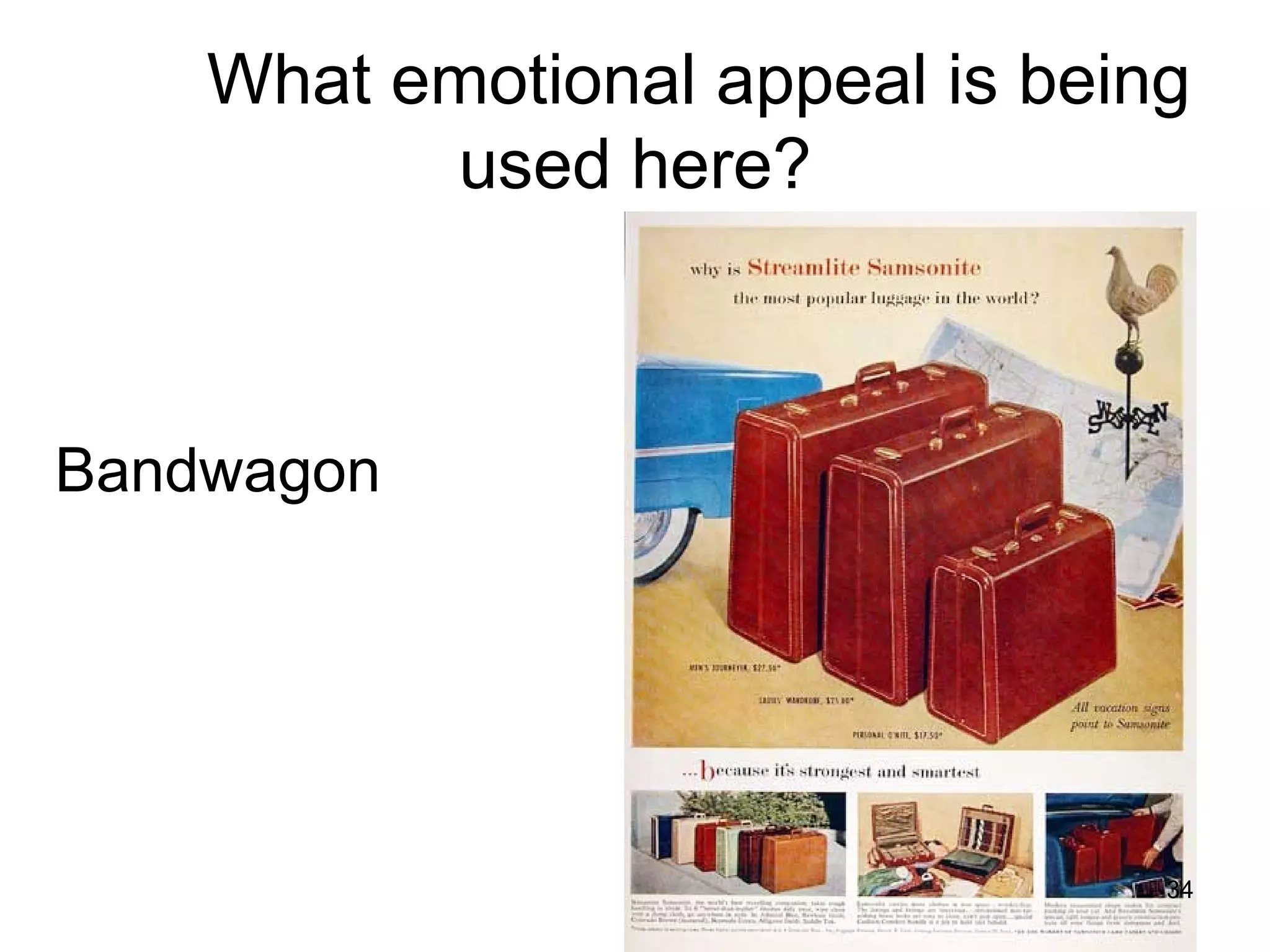 What emotional appeal is being
          used here?



Bandwagon




                                 34
 