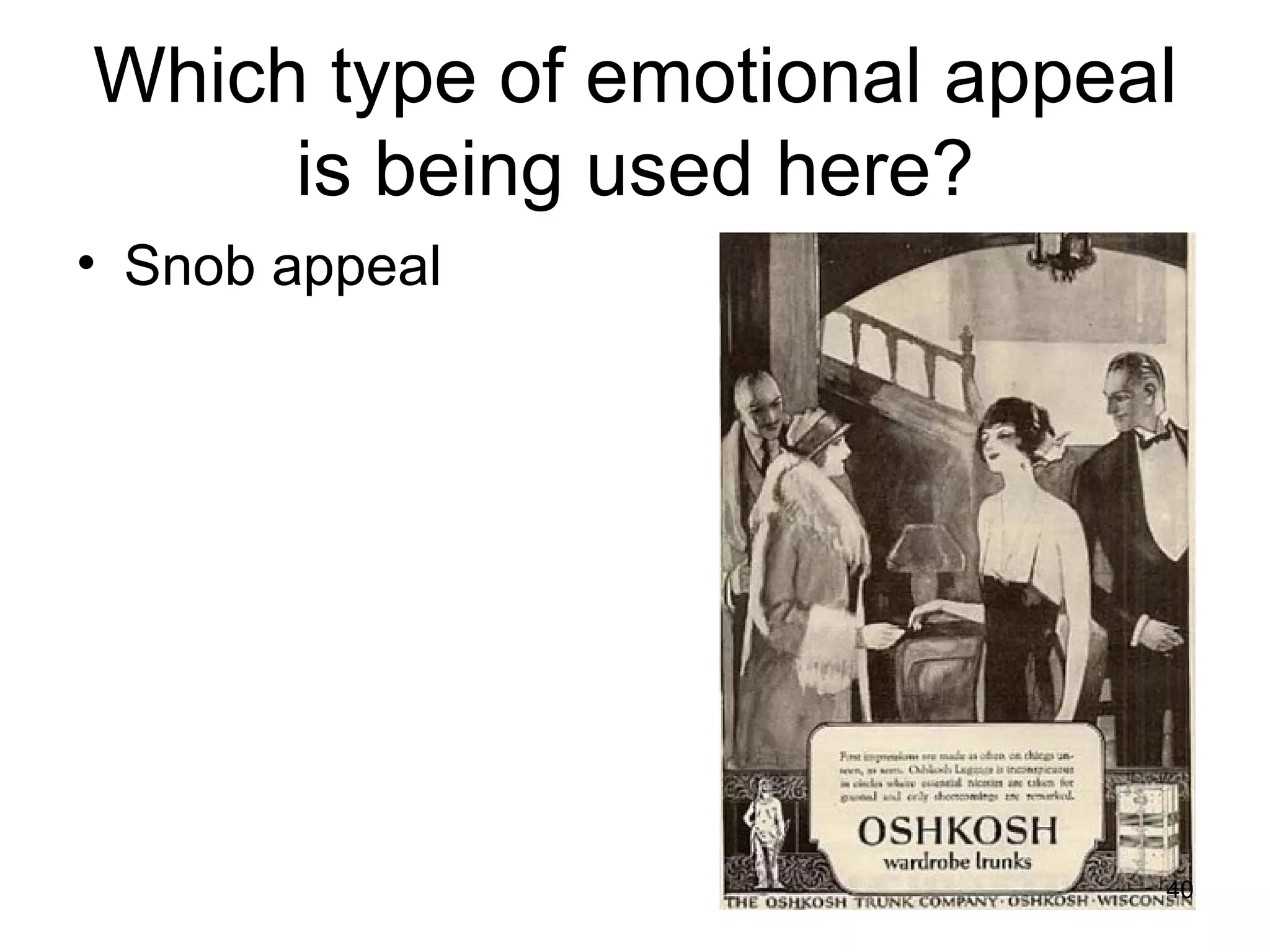 Which type of emotional appeal
     is being used here?
• Snob appeal




                             40
 