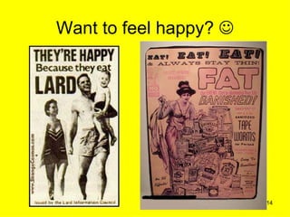 Want to feel happy? 




                        14
 