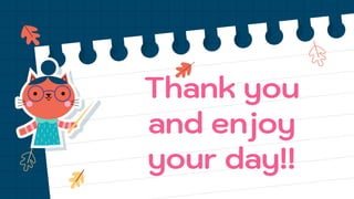 Thank you
and enjoy
your day!!
 