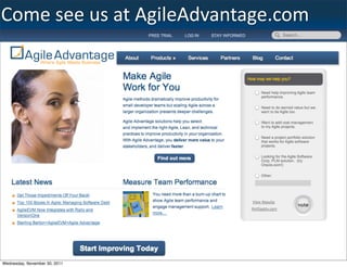 Come	
  see	
  us	
  at	
  AgileAdvantage.com




                                                41
Wednesday, November 30, 2011
 