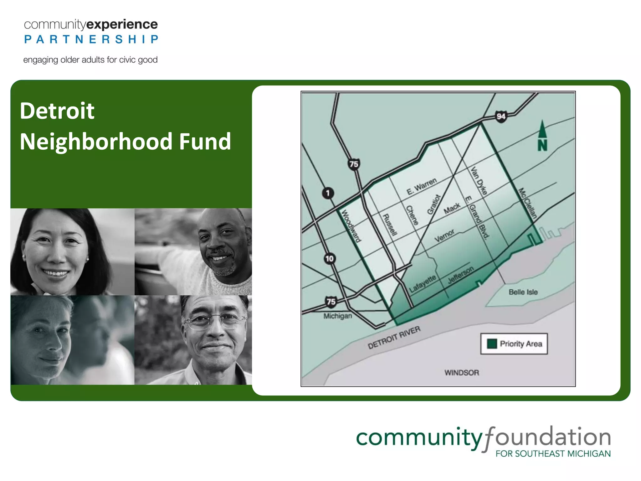 People aged 65 and over make up 12 percent of the
                                   population in Southeast Michigan.


Detroit
Neighborhood Fund




   By 2035 this will be 1 in 4 people Community Foundation for Southeast
                                                               Michigan
 
