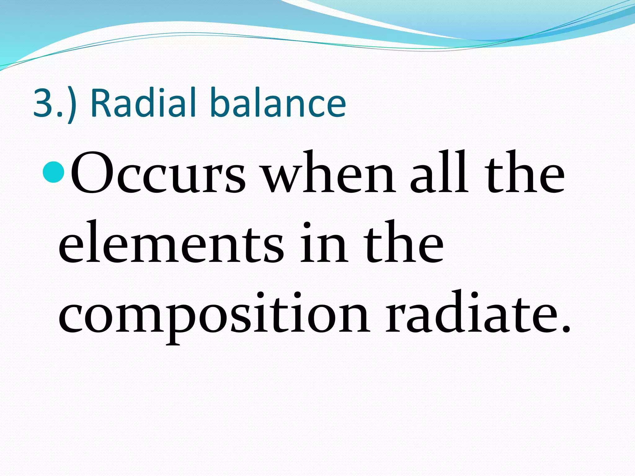3.) Radial balance
Occurs when all the
elements in the
composition radiate.
 