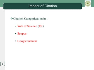 LOGO
9
Impact of Citation
Citation Categorization in :
▪ Web of Science (ISI)
▪ Scopus
▪ Google Scholar
 