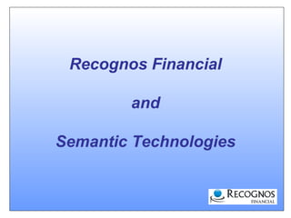 Recognos Financial
and
Semantic Technologies
 