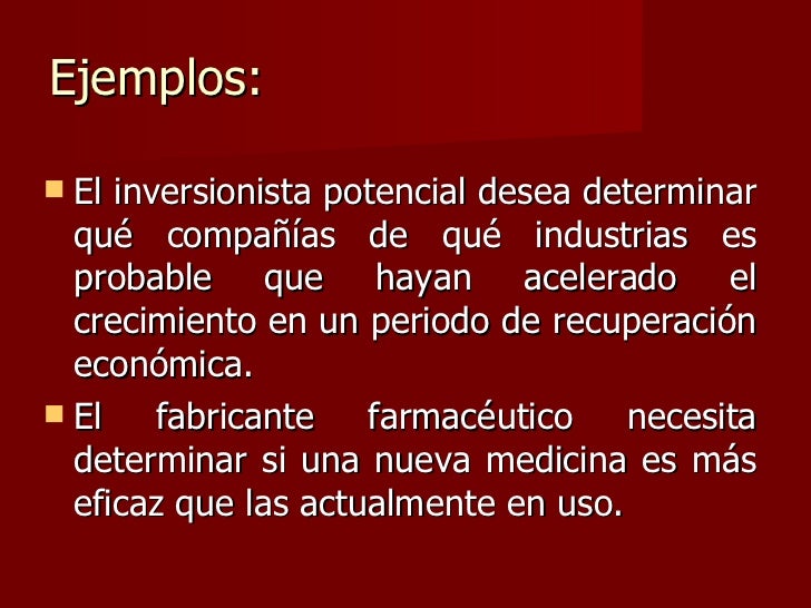 Ejemplos: <ul><li>El inversionista potencial desea determinar quÃ© compaÃ±Ã­as de quÃ© industrias es probable que hayan aceler...