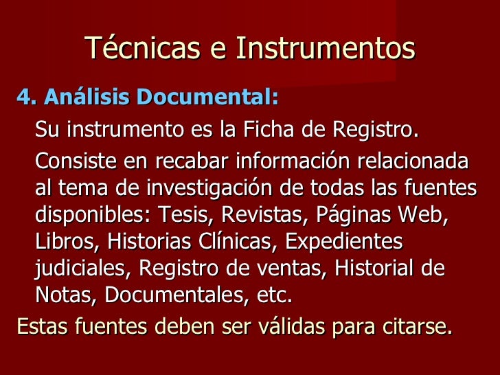 TÃ©cnicas e Instrumentos <ul><li>4. AnÃ¡lisis Documental: </li></ul><ul><li>Su instrumento es la Ficha de Registro. </li></u...