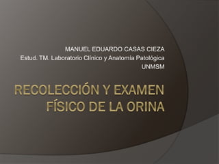 MANUEL EDUARDO CASAS CIEZA
Estud. TM. Laboratorio Clínico y Anatomía Patológica
UNMSM
 
