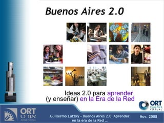 Buenos Aires 2.0 Ideas 2.0 para  aprender  (y enseñar)  en la Era de la Red 