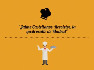 Jaime Castellanos: Recoletos, la gastrocalle de Madrid 