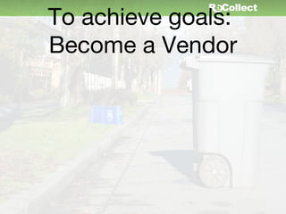 To achieve goals:
Become a Vendor
 