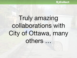 Truly amazing
 collaborations with
City of Ottawa, many
      others …
 