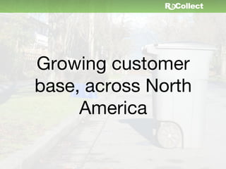 Growing customer
base, across North
     America
 