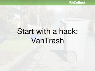 Start with a hack:
    VanTrash
 