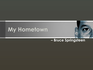 My Hometown –  Bruce Springsteen 