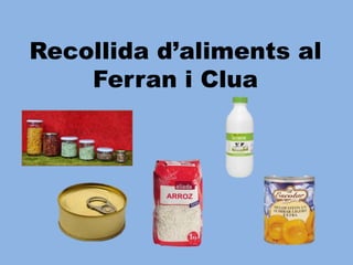 Recollida d’aliments al
Ferran i Clua
 
