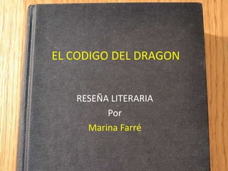 EL CODIGO DEL DRAGON
RESEÑA LITERARIA
Por
Marina Farré
 