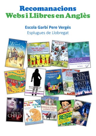 Recomanacions
Webs i Llibres en Anglès
Escola Garbí Pere Vergés
Esplugues de Llobregat

 