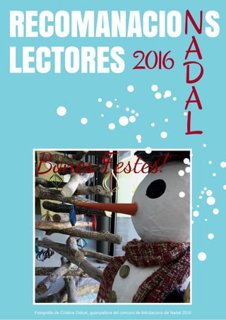 RECOMANACIO S
LECTORES
N
A
D
A
L
2016
Fotografia de Cristina Dolcet, guanyadora del concurs de felicitacions de Nadal 2016
 