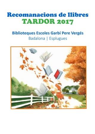Recomanacions de llibres
TARDOR 2017
Biblioteques Escoles Garbí Pere Vergés
Badalona | Esplugues
 