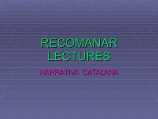 RECOMANAR LECTURES NARRATIVA  CATALANA 
