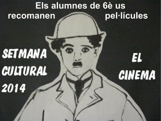 Els alumnes de 6è us
recomanen pel·lícules
 